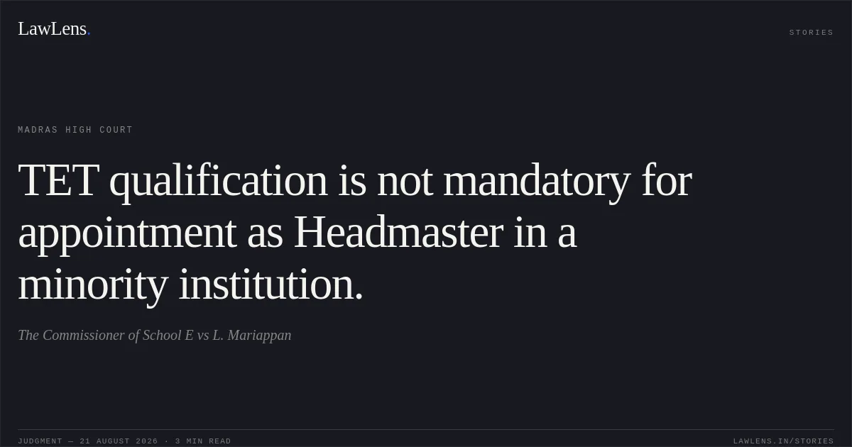 TET qualification is not mandatory for appointment as Headmaster in a minority institution.. The Commissioner of School E vs L. Mariappan. Madras High Court. LawLens