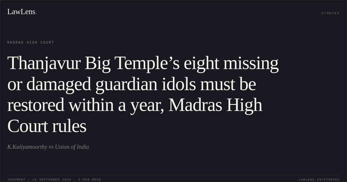 Thanjavur Big Temple’s eight missing or damaged guardian idols must be restored within a year, Madras High Court rules. K.Kaliyamoorthy vs Union of India. Madras High Court. LawLens