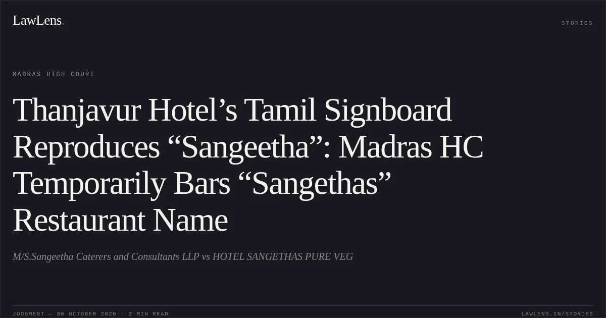 Thanjavur Hotel’s Tamil Signboard Reproduces “Sangeetha”: Madras HC Temporarily Bars “Sangethas” Restaurant Name. M/S.Sangeetha Caterers and Consultants LLP vs HOTEL SANGETHAS PURE VEG. Madras High Court. LawLens