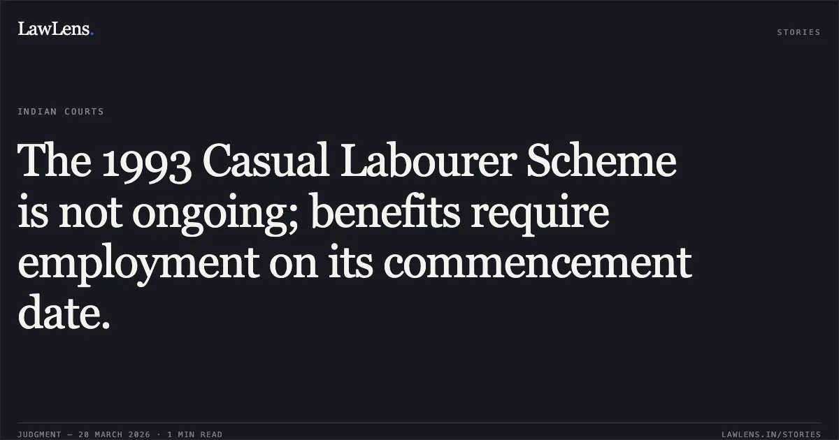 The 1993 Casual Labourer Scheme is not ongoing; benefits require employment on its commencement date.. Mukesh Pandey vs Archoelogical Survey Of India. Central Administrative Tribunal. LawLens