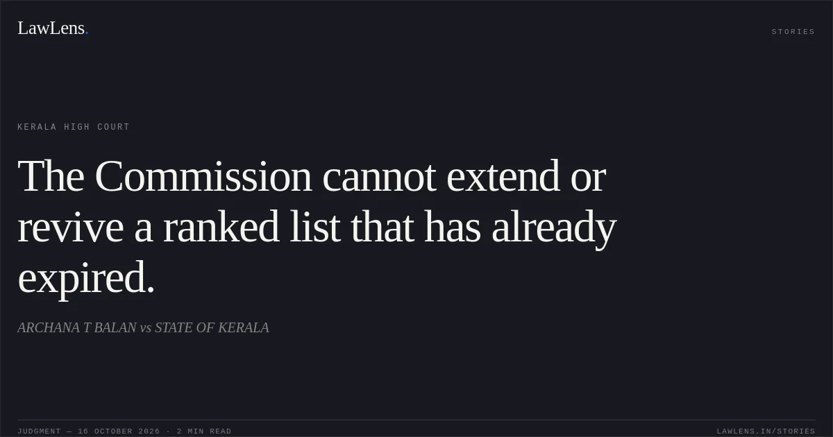 The Commission cannot extend or revive a ranked list that has already expired.. ARCHANA T BALAN vs STATE OF KERALA. Kerala High Court. LawLens