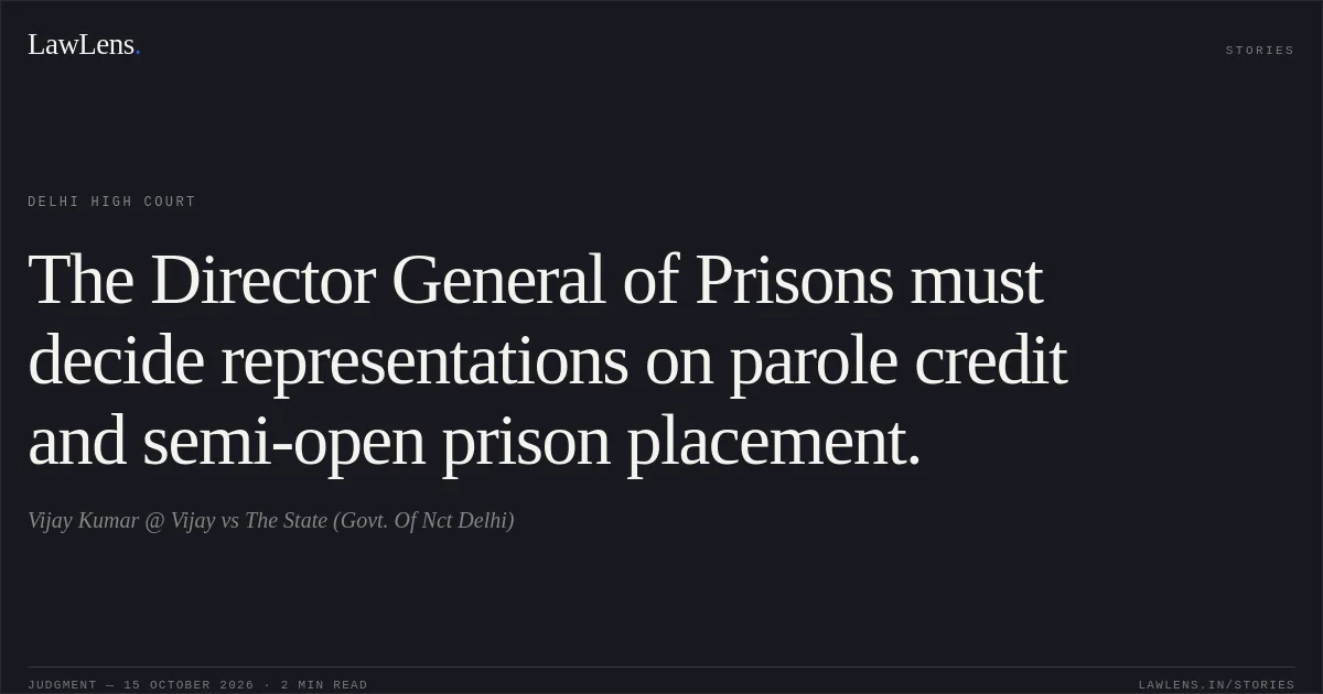 The Director General of Prisons must decide representations on parole credit and semi-open prison placement.. Vijay Kumar @ Vijay vs The State (Govt. Of Nct Delhi). Delhi High Court. LawLens