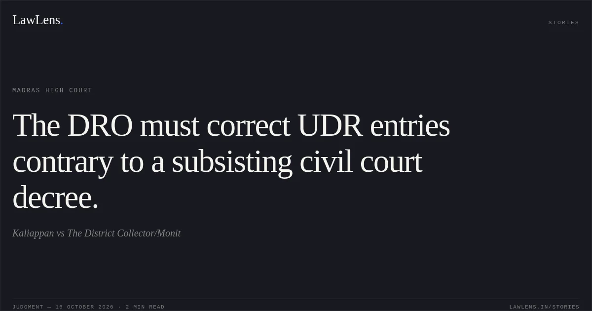 The DRO must correct UDR entries contrary to a subsisting civil court decree.. Kaliappan vs The District Collector/Monit. Madras High Court. LawLens