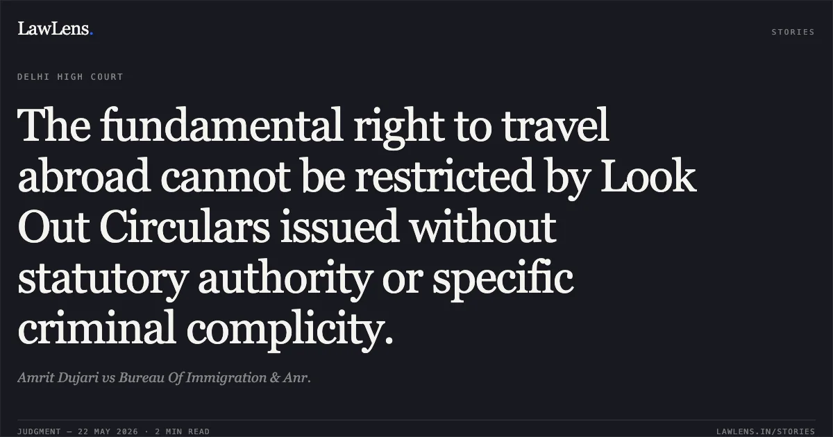 The fundamental right to travel abroad cannot be restricted by Look Out Circulars issued without statutory authority or specific criminal complicity.. Amrit Dujari vs Bureau Of Immigration & Anr.. Delhi High Court. LawLens