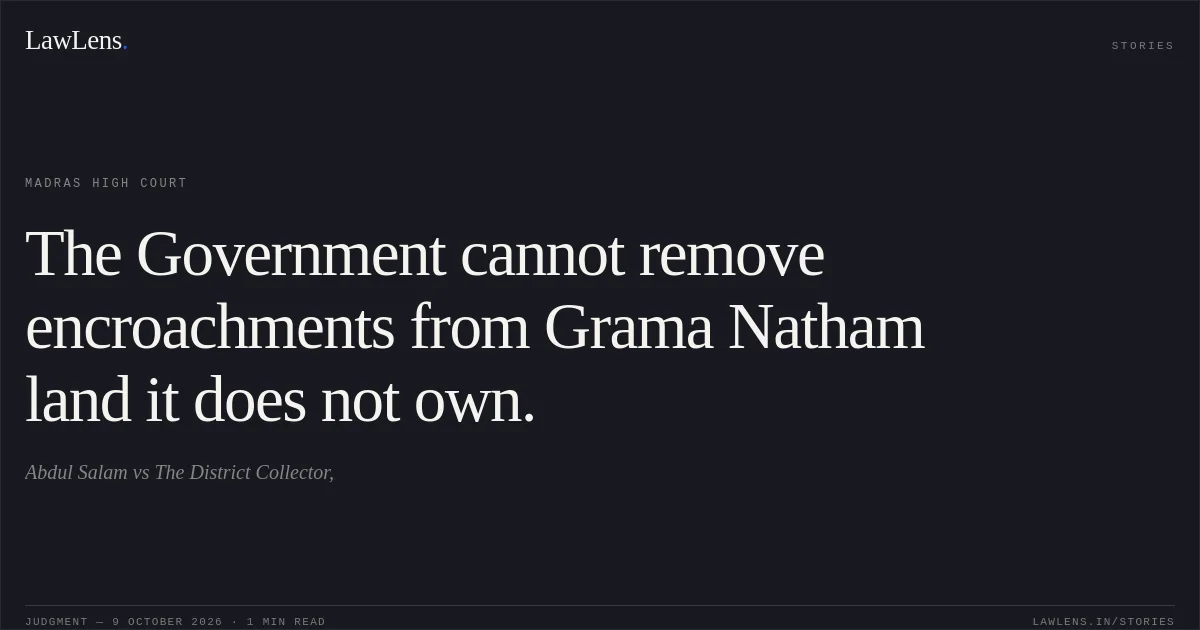The Government cannot remove encroachments from Grama Natham land it does not own.. Abdul Salam vs The District Collector,. Madras High Court. LawLens