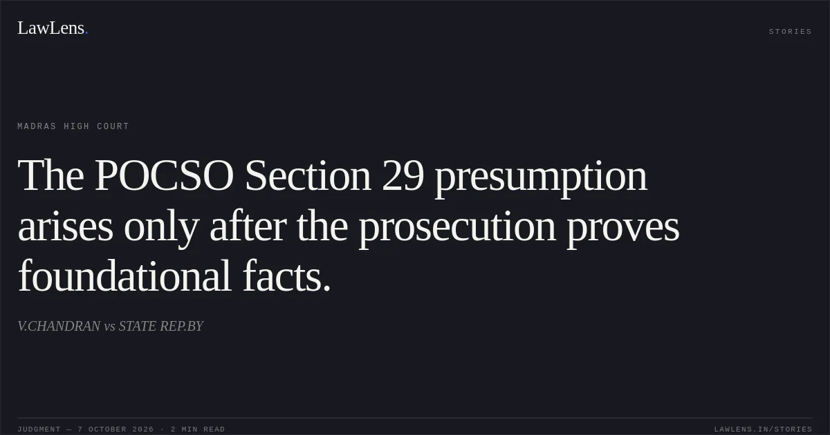 The POCSO Section 29 presumption arises only after the prosecution proves foundational facts.. V.CHANDRAN vs STATE REP.BY. Madras High Court. LawLens