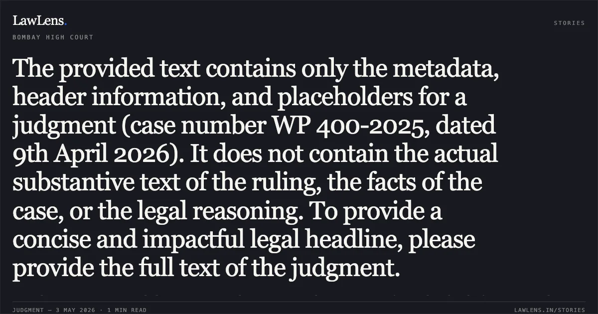 The provided text contains only the metadata, header information, and placeholders for a judgment (case number WP 400-2025, dated 9th April 2026). It does not contain the actual substantive text of the ruling, the facts of the case, or the legal reasoning. To provide a concise and impactful legal headline, please provide the full text of the judgment.. Kamal Renjen Since Deceased Thr. Her Lrs Brijender N. Renjen And 9 Ors vs State Of Goa, Thr. The Chief Secretary And 2 Ors. Bombay High Court. LawLens