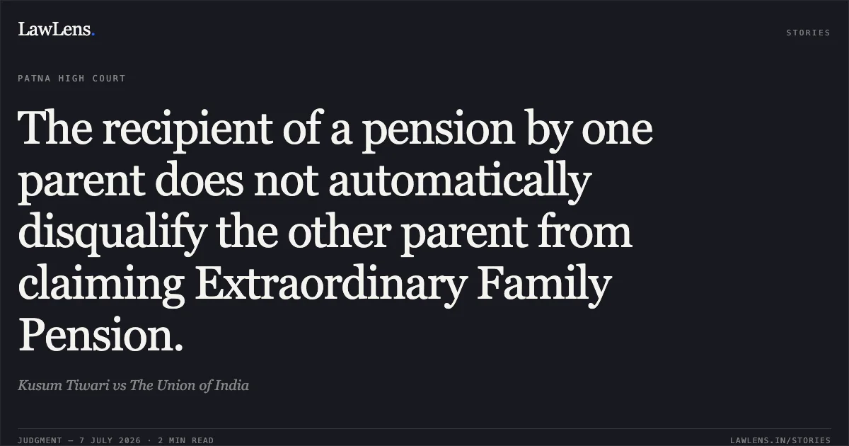 The recipient of a pension by one parent does not automatically disqualify the other parent from claiming Extraordinary Family Pension.. Kusum Tiwari vs The Union of India. Patna High Court. LawLens