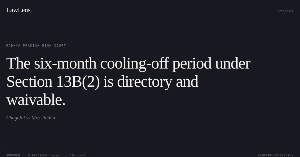 The six-month cooling-off period under Section 13B(2) is directory and waivable.. Chogalal vs Mrs. Radha. Madhya Pradesh High Court. LawLens