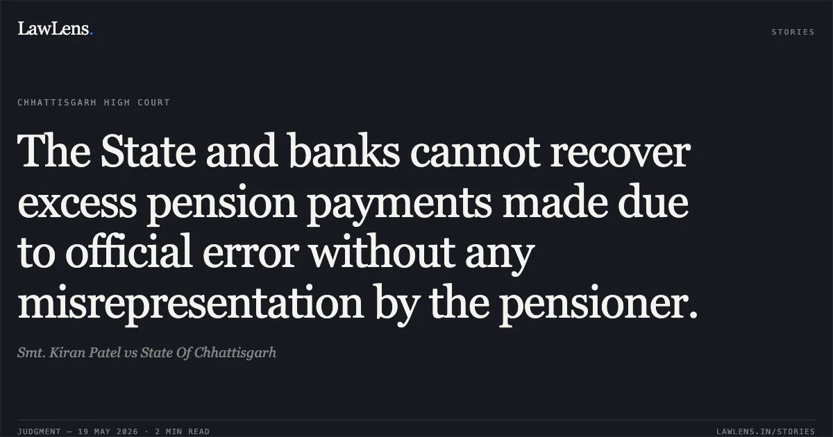 The State and banks cannot recover excess pension payments made due to official error without any misrepresentation by the pensioner.. Smt. Kiran Patel vs State Of Chhattisgarh. Chhattisgarh High Court. LawLens