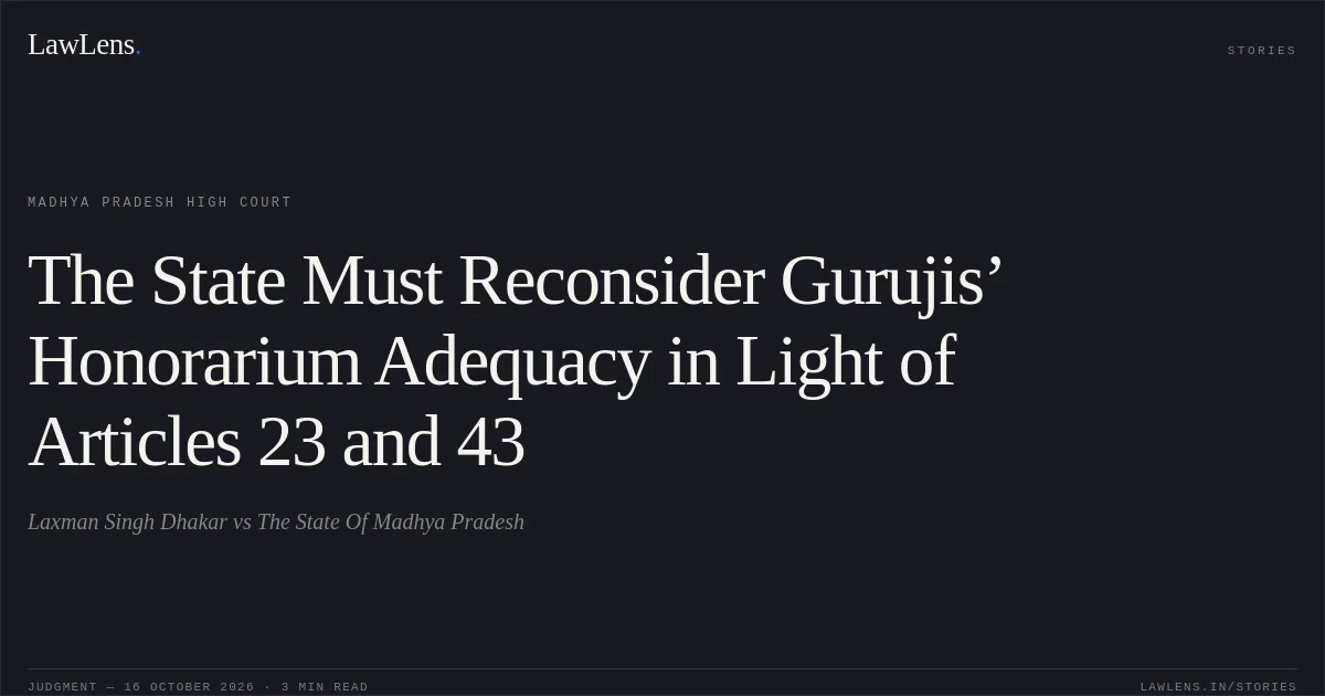 The State Must Reconsider Gurujis’ Honorarium Adequacy in Light of Articles 23 and 43. Laxman Singh Dhakar vs The State Of Madhya Pradesh. Madhya Pradesh High Court. LawLens