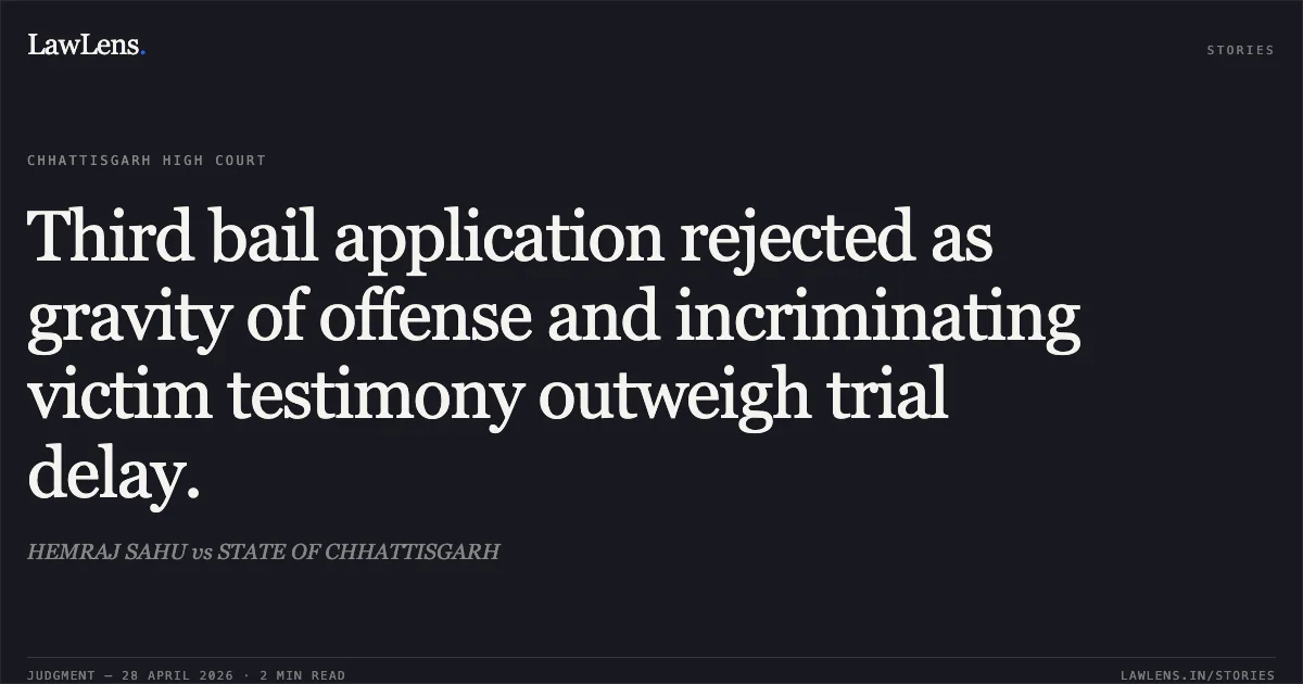 Third bail application rejected as gravity of offense and incriminating victim testimony outweigh trial delay.. HEMRAJ SAHU vs STATE OF CHHATTISGARH. Chhattisgarh High Court. LawLens
