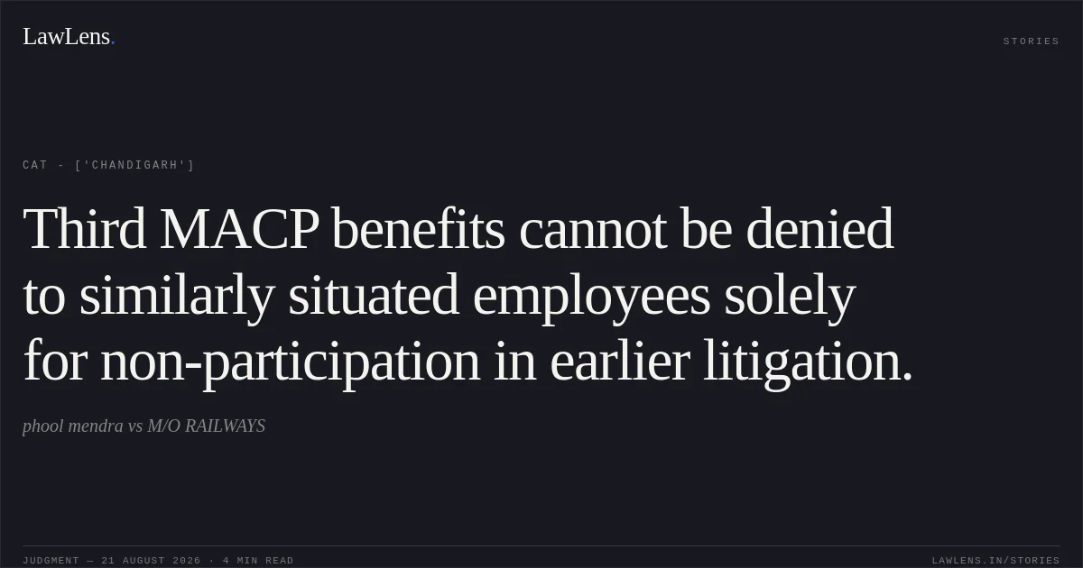 Third MACP benefits cannot be denied to similarly situated employees solely for non-participation in earlier litigation.. phool mendra  vs M/O RAILWAYS. CAT - ['Chandigarh']. LawLens