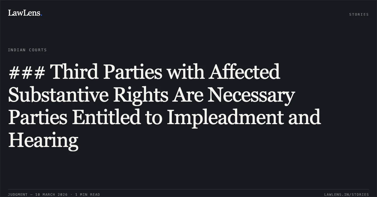 ### Third Parties with Affected Substantive Rights Are Necessary Parties Entitled to Impleadment and Hearing. Siddharth Gupta v. Isinox Ltd. (Through the IRP Gauri Pankaj Deshpande) & Anr. [Company Appeal (AT) (Ins) No. 1583 of 2024 & I.A. No. 6174, 6364 of 2025.]. NCLAT. LawLens