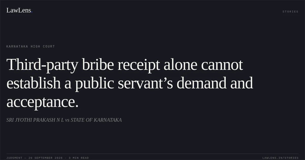 Third-party bribe receipt alone cannot establish a public servant’s demand and acceptance.. SRI JYOTHI PRAKASH N L vs STATE OF KARNATAKA. Karnataka High Court. LawLens