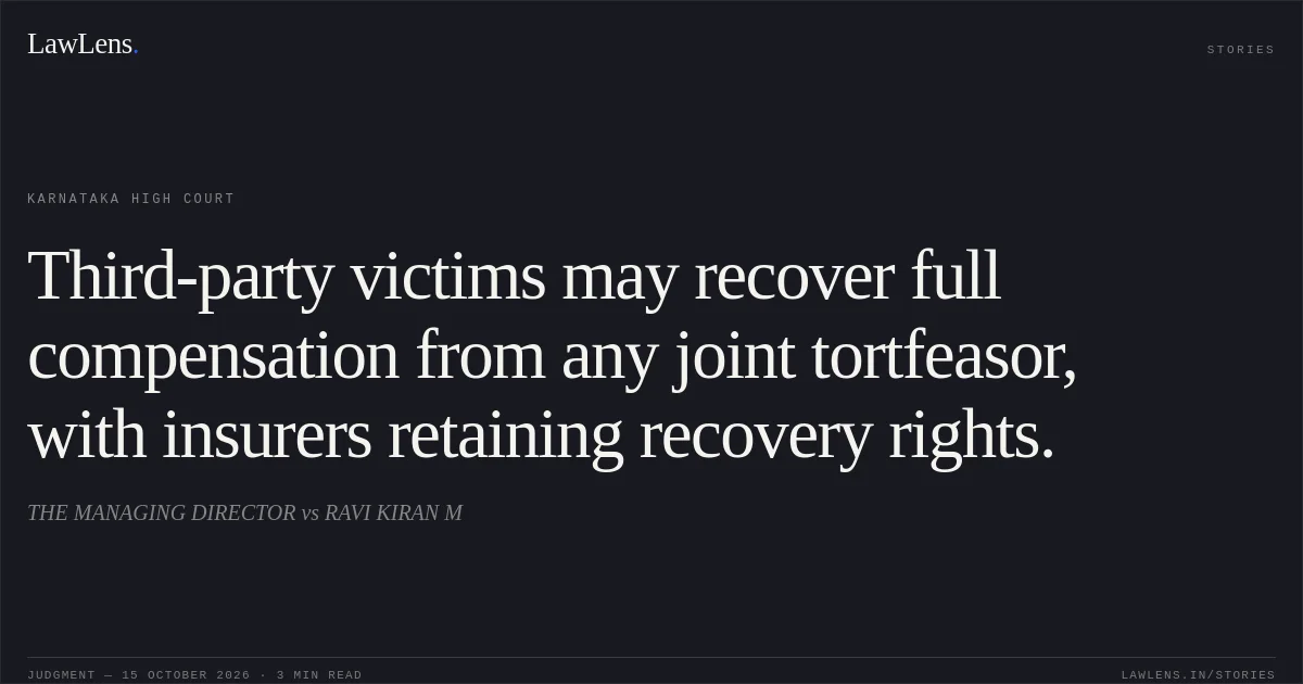 Third-party victims may recover full compensation from any joint tortfeasor, with insurers retaining recovery rights.. THE MANAGING DIRECTOR vs RAVI KIRAN M. Karnataka High Court. LawLens