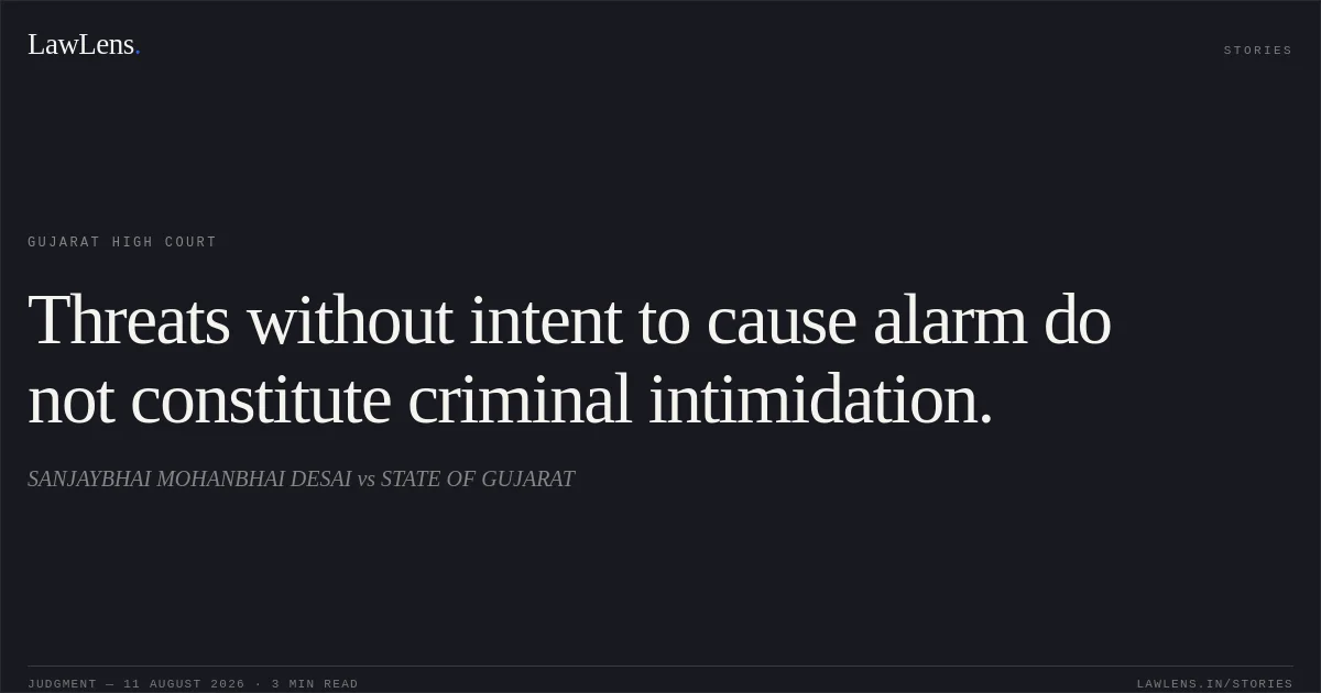 Threats without intent to cause alarm do not constitute criminal intimidation.. SANJAYBHAI MOHANBHAI DESAI vs STATE OF GUJARAT. Gujarat High Court. LawLens