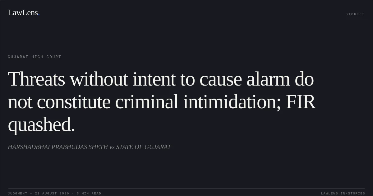 Threats without intent to cause alarm do not constitute criminal intimidation; FIR quashed.. HARSHADBHAI PRABHUDAS SHETH vs STATE OF GUJARAT. Gujarat High Court. LawLens