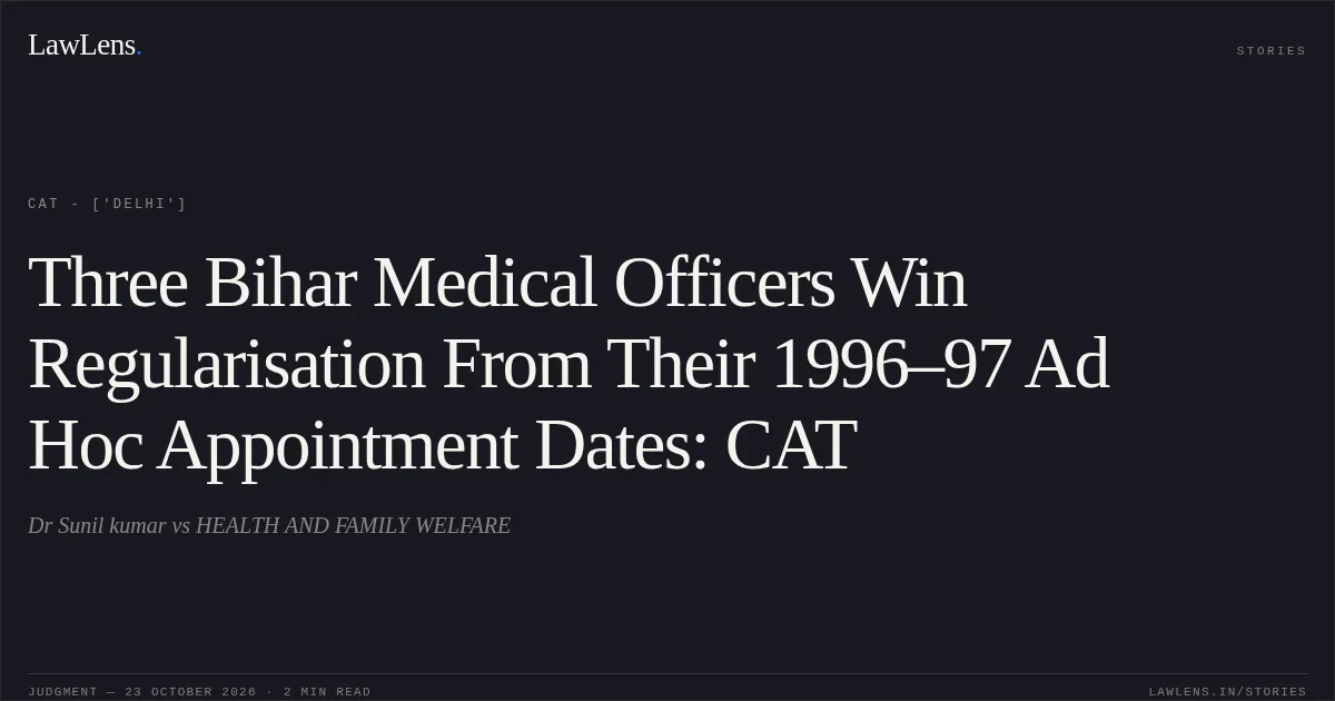 Three Bihar Medical Officers Win Regularisation From Their 1996–97 Ad Hoc Appointment Dates: CAT. Dr Sunil kumar vs HEALTH AND FAMILY WELFARE. CAT - ['Delhi']. LawLens