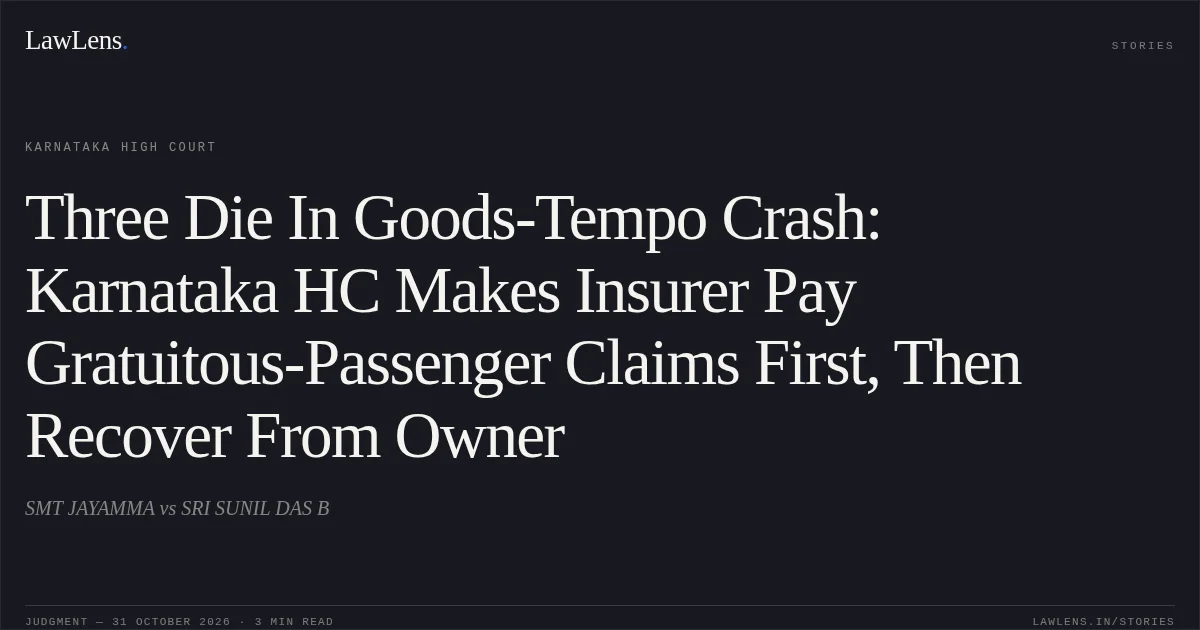 Three Die In Goods-Tempo Crash: Karnataka HC Makes Insurer Pay Gratuitous-Passenger Claims First, Then Recover From Owner. SMT JAYAMMA vs SRI SUNIL DAS B. Karnataka High Court. LawLens