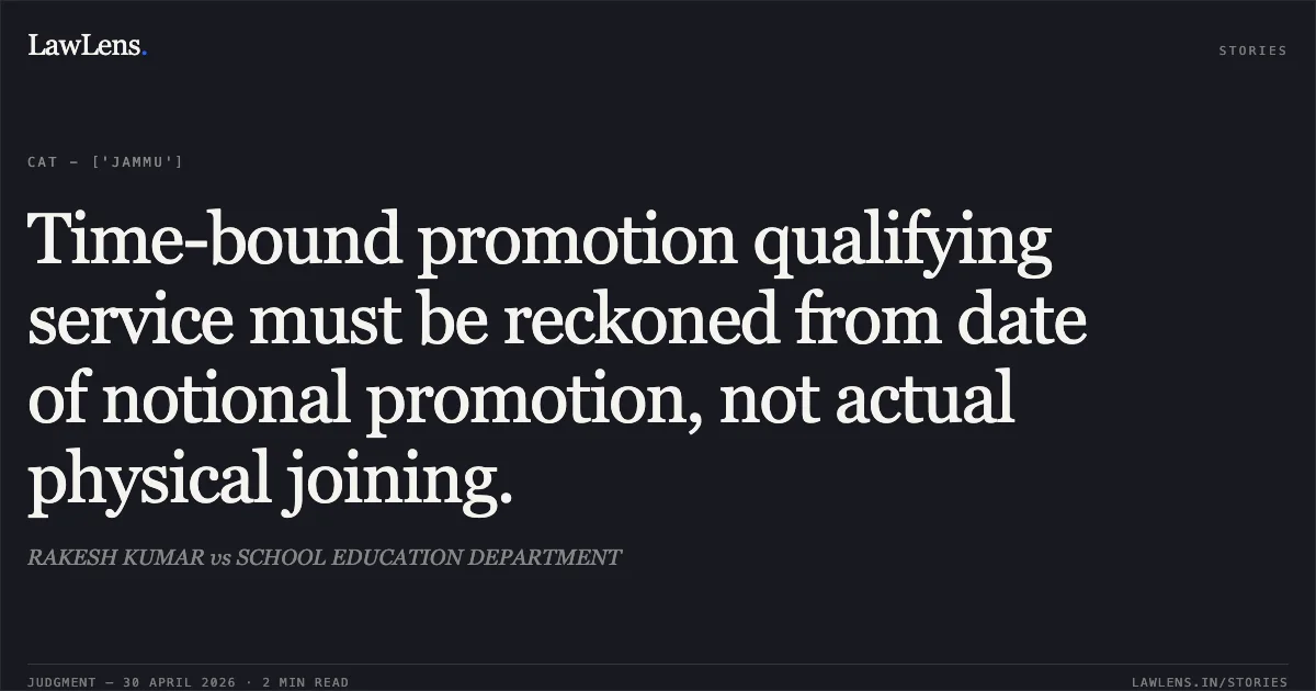 Time-bound promotion qualifying service must be reckoned from date of notional promotion, not actual physical joining.. RAKESH KUMAR vs SCHOOL EDUCATION DEPARTMENT. Central Administrative Tribunal. LawLens