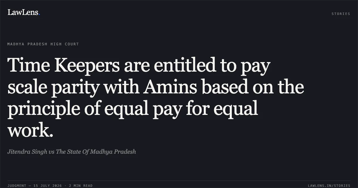 Time Keepers are entitled to pay scale parity with Amins based on the principle of equal pay for equal work.. Jitendra Singh vs The State Of Madhya Pradesh. Madhya Pradesh High Court. LawLens