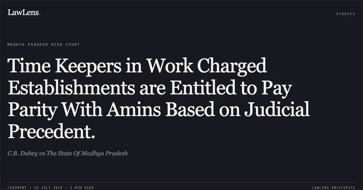 Time Keepers in Work Charged Establishments are Entitled to Pay Parity With Amins Based on Judicial Precedent.. C.B. Dubey vs The State Of Madhya Pradesh. Madhya Pradesh High Court. LawLens