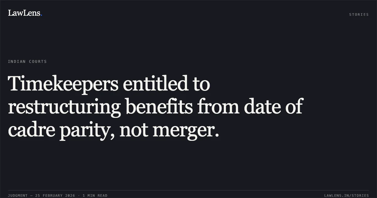 Timekeepers entitled to restructuring benefits from date of cadre parity, not merger.. Suvenjit Kumar Chowdhury & Ors. v. Union of India & Ors. O.A. 350/00744/2024 with M.A. 350/01009/2024. Central Administrative Tribunal. LawLens