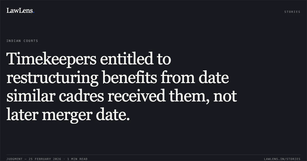 Timekeepers entitled to restructuring benefits from date similar cadres received them, not later merger date.. Rupak Lee & Ors. v. Union of India & Ors., O.A. 350/00743/2024 with M.A. 350/00024/2025. Central Administrative Tribunal. LawLens