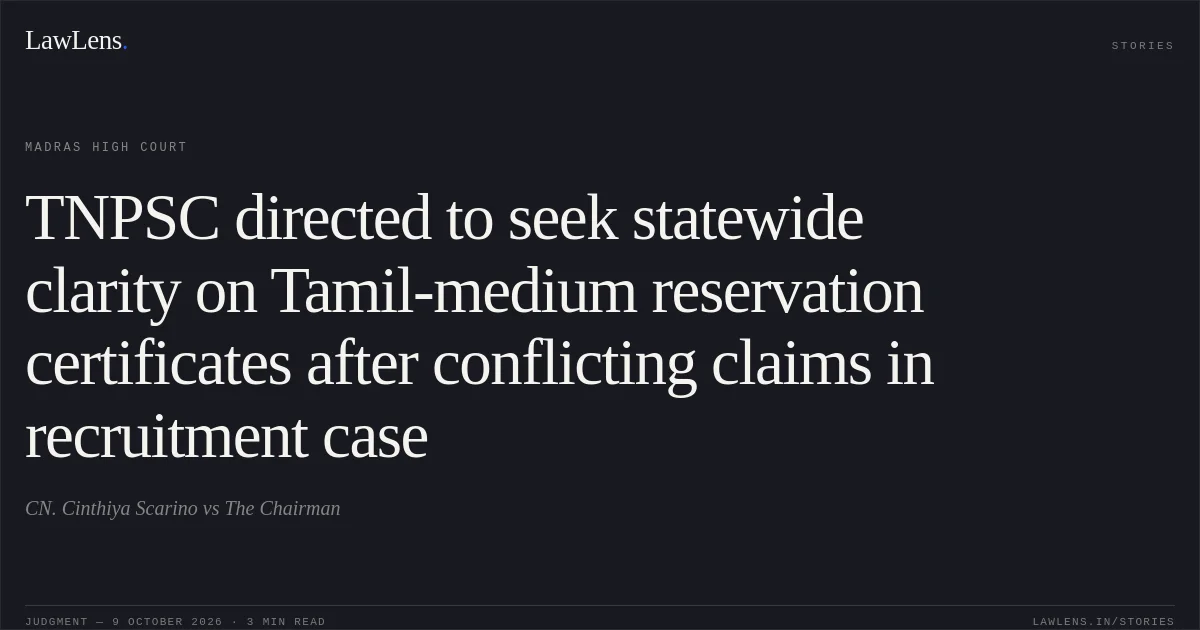 TNPSC directed to seek statewide clarity on Tamil-medium reservation certificates after conflicting claims in recruitment case. CN. Cinthiya Scarino vs The Chairman. Madras High Court. LawLens