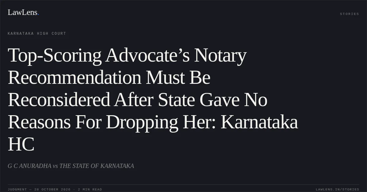 Top-Scoring Advocate’s Notary Recommendation Must Be Reconsidered After State Gave No Reasons For Dropping Her: Karnataka HC. G C ANURADHA vs THE STATE OF KARNATAKA. Karnataka High Court. LawLens