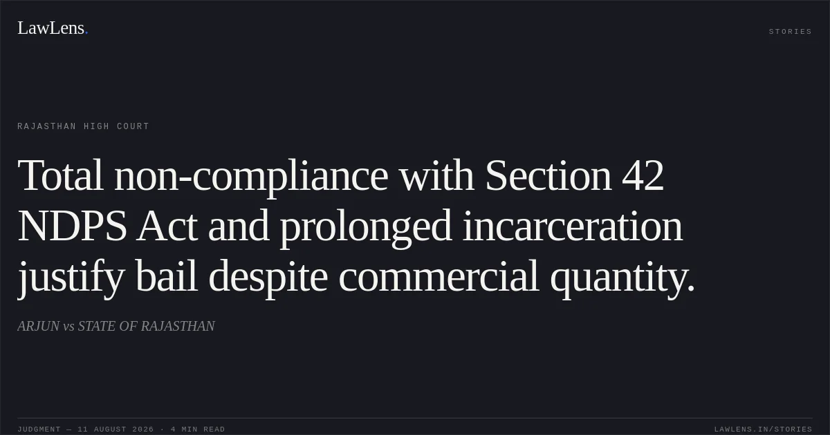 Total non-compliance with Section 42 NDPS Act and prolonged incarceration justify bail despite commercial quantity.. ARJUN vs STATE OF RAJASTHAN. Rajasthan High Court. LawLens