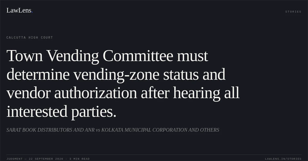 Town Vending Committee must determine vending-zone status and vendor authorization after hearing all interested parties.. SARAT BOOK DISTRIBUTORS AND ANR vs KOLKATA MUNICIPAL CORPORATION AND OTHERS. Calcutta High Court. LawLens