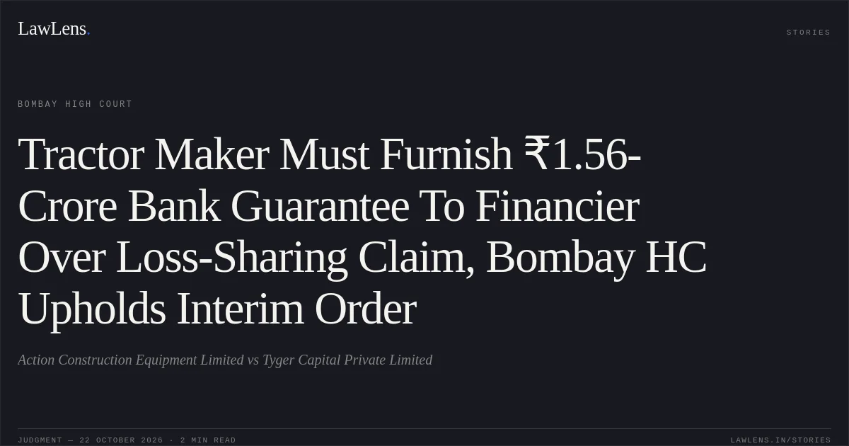 Tractor Maker Must Furnish ₹1.56-Crore Bank Guarantee To Financier Over Loss-Sharing Claim, Bombay HC Upholds Interim Order. Action Construction Equipment Limited vs Tyger Capital Private Limited. Bombay High Court. LawLens