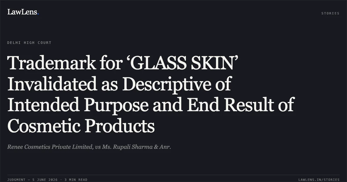 Trademark for ‘GLASS SKIN’ Invalidated as Descriptive of Intended Purpose and End Result of Cosmetic Products. Renee Cosmetics Private Limited, vs Ms. Rupali Sharma & Anr.. Delhi High Court. LawLens