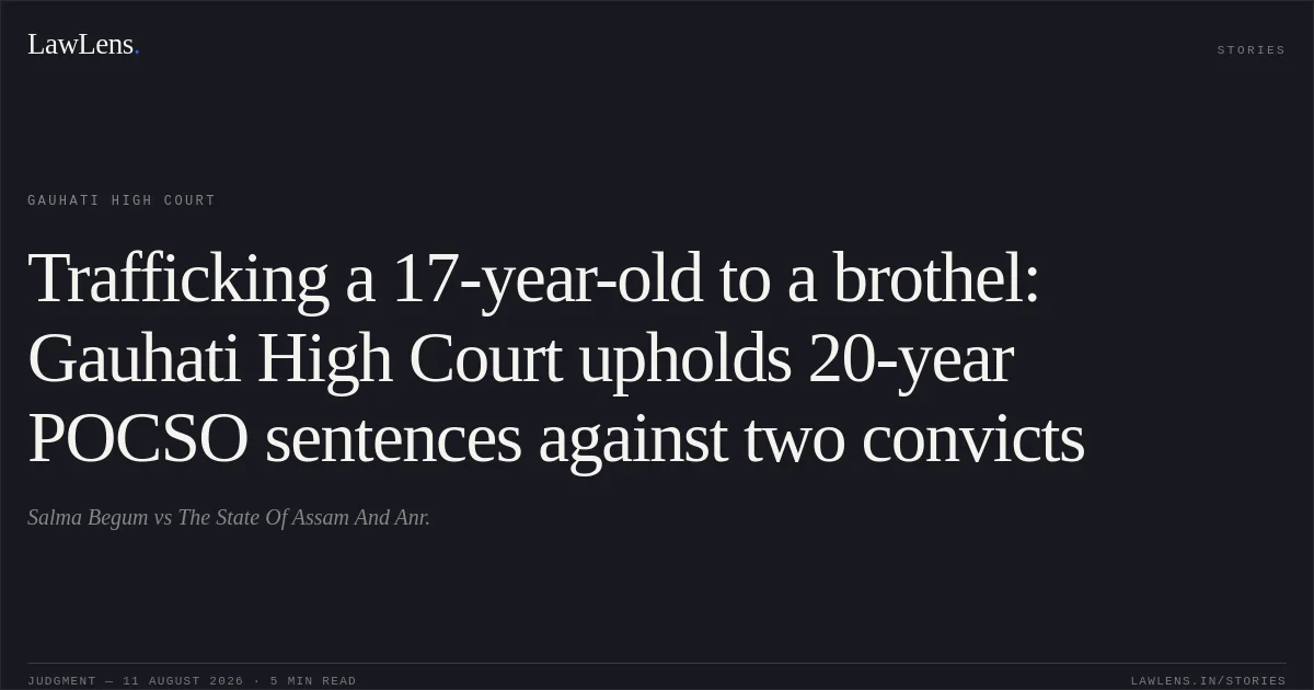 Trafficking a 17-year-old to a brothel: Gauhati High Court upholds 20-year POCSO sentences against two convicts. Salma Begum vs The State Of Assam And Anr.. Gauhati High Court. LawLens