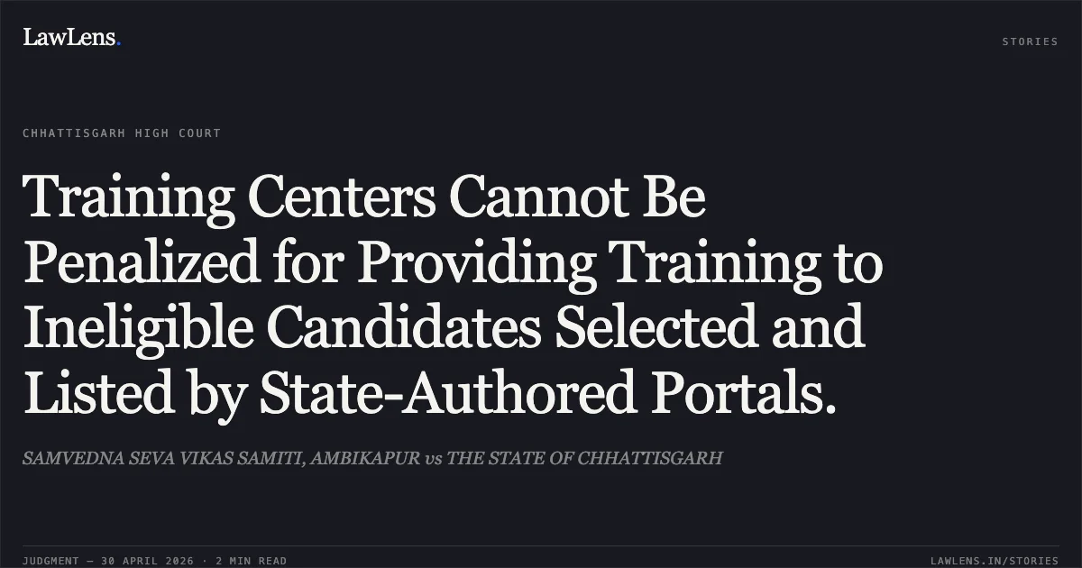 Training Centers Cannot Be Penalized for Providing Training to Ineligible Candidates Selected and Listed by State-Authored Portals.. SAMVEDNA SEVA VIKAS SAMITI, AMBIKAPUR vs THE STATE OF CHHATTISGARH. Chhattisgarh High Court. LawLens
