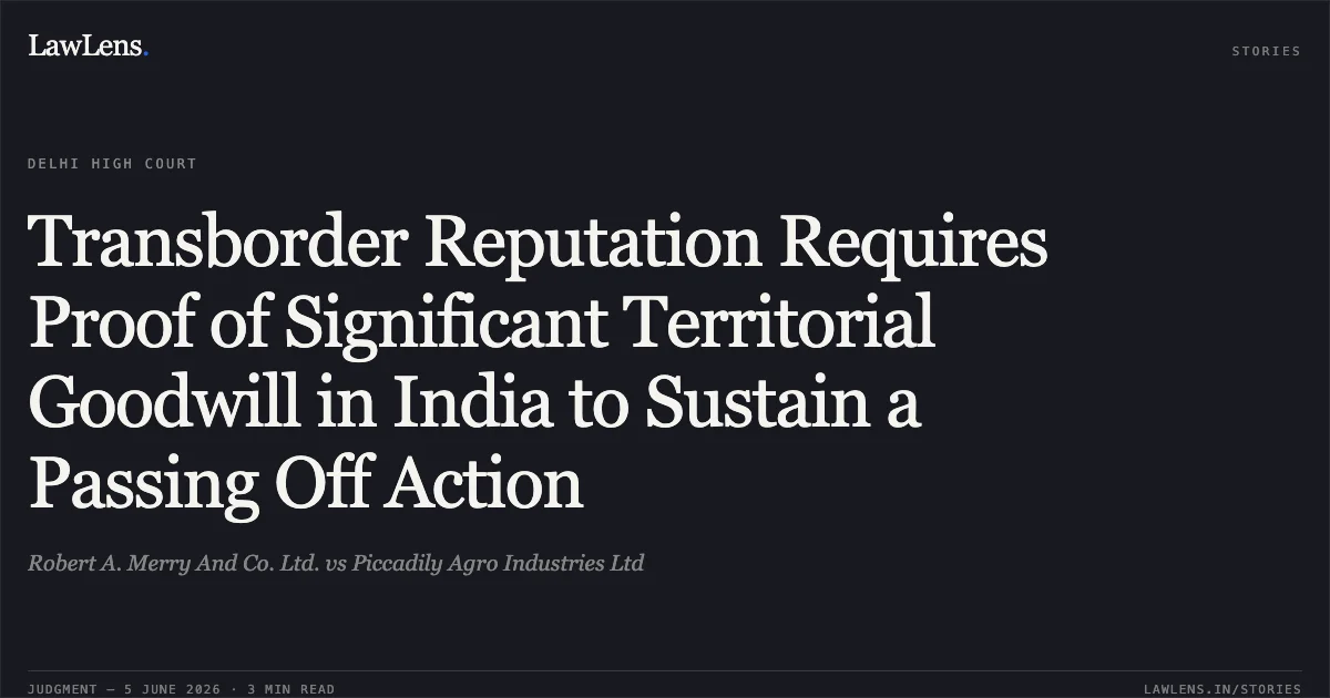 Transborder Reputation Requires Proof of Significant Territorial Goodwill in India to Sustain a Passing Off Action. Robert A. Merry And Co. Ltd. vs Piccadily Agro Industries Ltd. Delhi High Court. LawLens