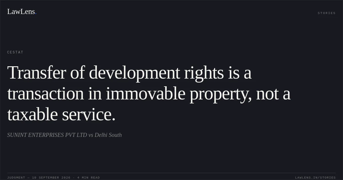 Transfer of development rights is a transaction in immovable property, not a taxable service.. SUNINT ENTERPRISES PVT LTD vs Delhi South. CESTAT. LawLens