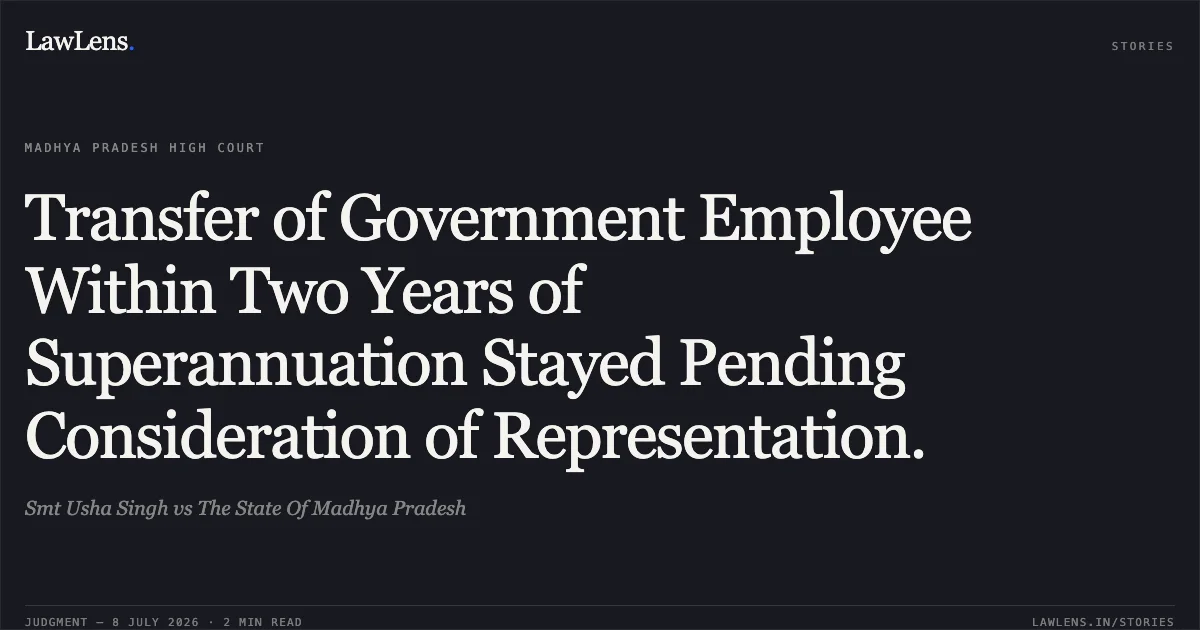 Transfer of Government Employee Within Two Years of Superannuation Stayed Pending Consideration of Representation.. Smt Usha Singh vs The State Of Madhya Pradesh. Madhya Pradesh High Court. LawLens