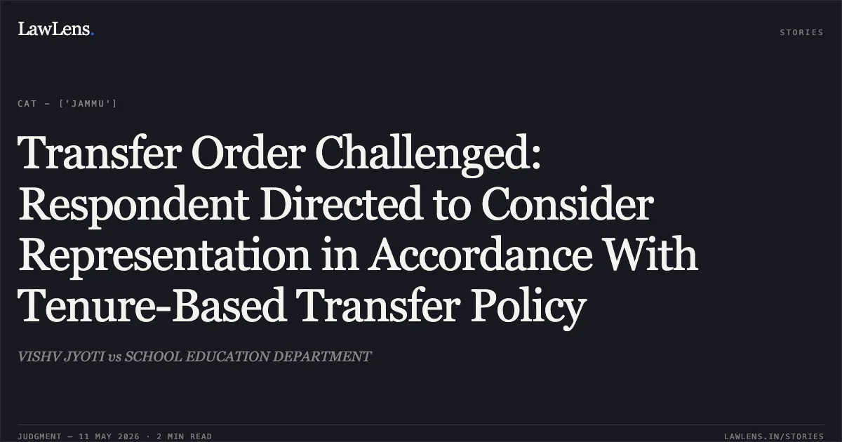 Transfer Order Challenged: Respondent Directed to Consider Representation in Accordance With Tenure-Based Transfer Policy. VISHV JYOTI vs SCHOOL EDUCATION DEPARTMENT. Central Administrative Tribunal. LawLens