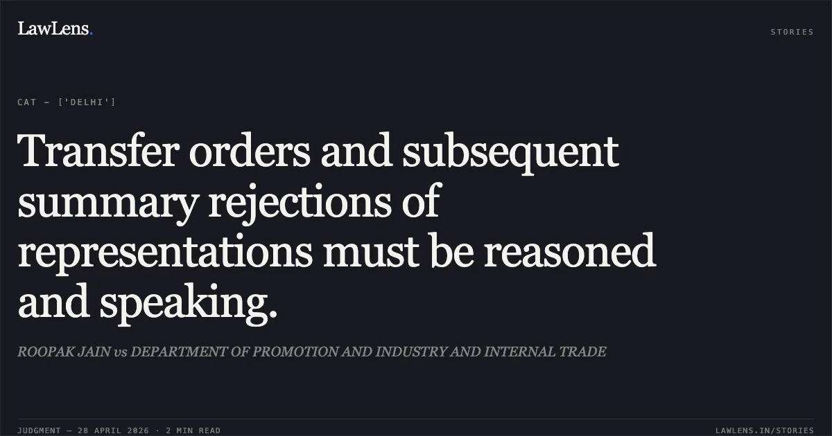 Transfer orders and subsequent summary rejections of representations must be reasoned and speaking.. ROOPAK JAIN vs DEPARTMENT OF PROMOTION AND INDUSTRY AND INTERNAL TRADE. Central Administrative Tribunal. LawLens