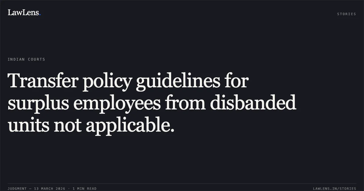 Transfer policy guidelines for surplus employees from disbanded units not applicable.. Pardeep Kumar & Ors. v. Union of India & Ors. [OA No. 2400/2023]. Central Administrative Tribunal. LawLens