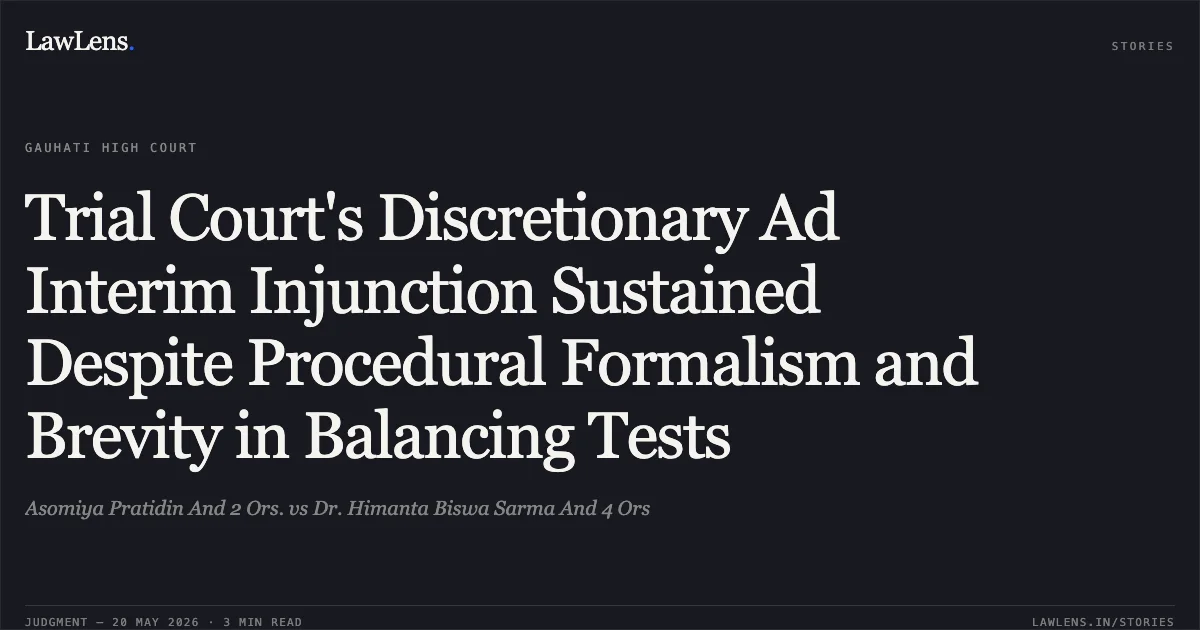 Trial Court's Discretionary Ad Interim Injunction Sustained Despite Procedural Formalism and Brevity in Balancing Tests. Asomiya Pratidin And 2 Ors. vs Dr. Himanta Biswa Sarma And 4 Ors. Gauhati High Court. LawLens