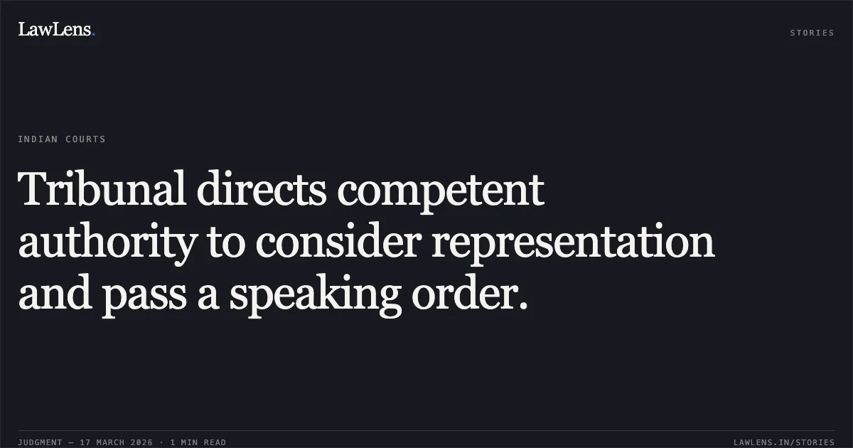 Tribunal directs competent authority to consider representation and pass a speaking order.. V Nirmaladevi vs SOUTHERN RAILWAY. Central Administrative Tribunal. LawLens