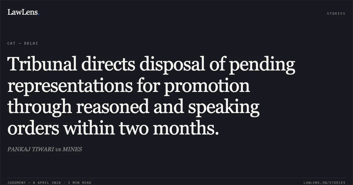 Tribunal directs disposal of pending representations for promotion through reasoned and speaking orders within two months.. PANKAJ TIWARI vs MINES. Central Administrative Tribunal. LawLens