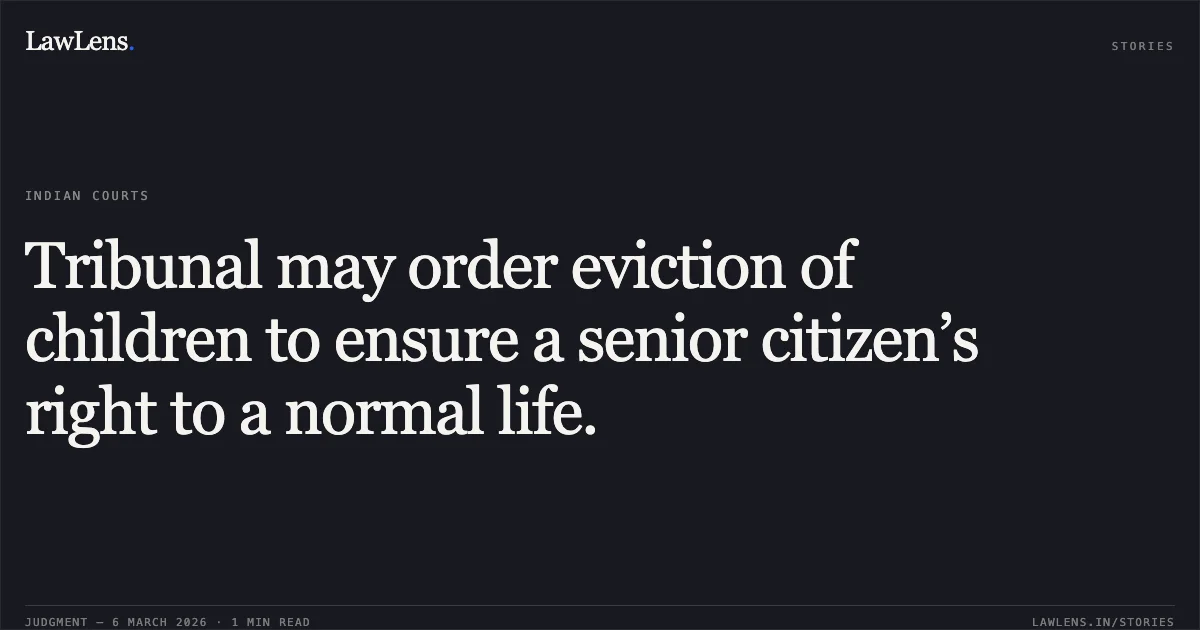 Tribunal may order eviction of children to ensure a senior citizen’s right to a normal life.. Bholenath Mevalal Nishad v. Shyamdulari Mevalal Nishad & Ors. [2026:BHC-AS:11142]. Bombay High Court. LawLens