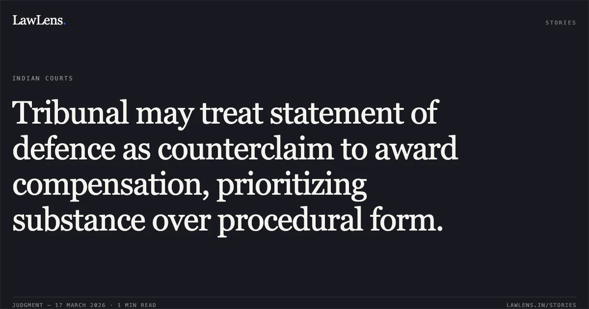 Tribunal may treat statement of defence as counterclaim to award compensation, prioritizing substance over procedural form.. ICICI SECURITIES LTD vs RIDHI SIDDHI INVESTMENTS. Bombay High Court. LawLens