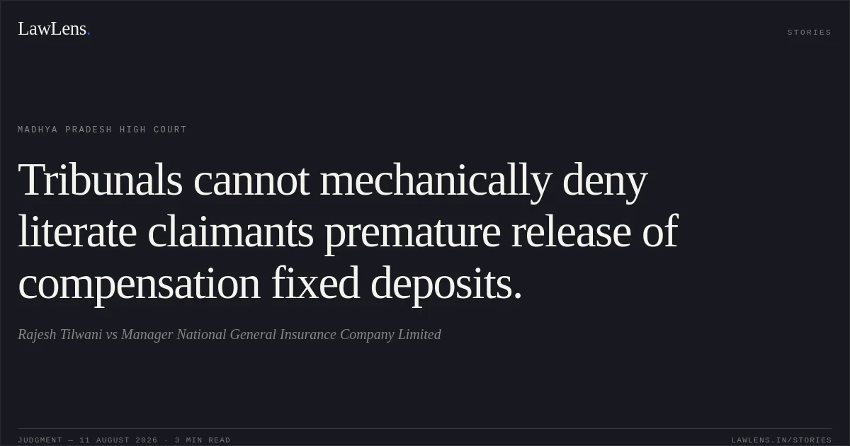 Tribunals cannot mechanically deny literate claimants premature release of compensation fixed deposits.. Rajesh Tilwani vs Manager National General Insurance Company Limited. Madhya Pradesh High Court. LawLens