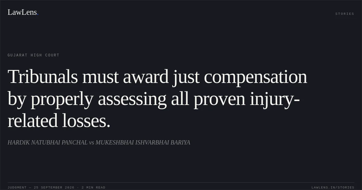 Tribunals must award just compensation by properly assessing all proven injury-related losses.. HARDIK NATUBHAI PANCHAL vs MUKESHBHAI ISHVARBHAI BARIYA. Gujarat High Court. LawLens
